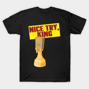 Nice Try King T-Shirt